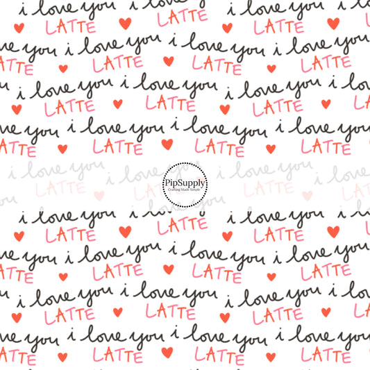 "I Love you Latte" Valentine's Day Phrase on White Fabric by the Yard.