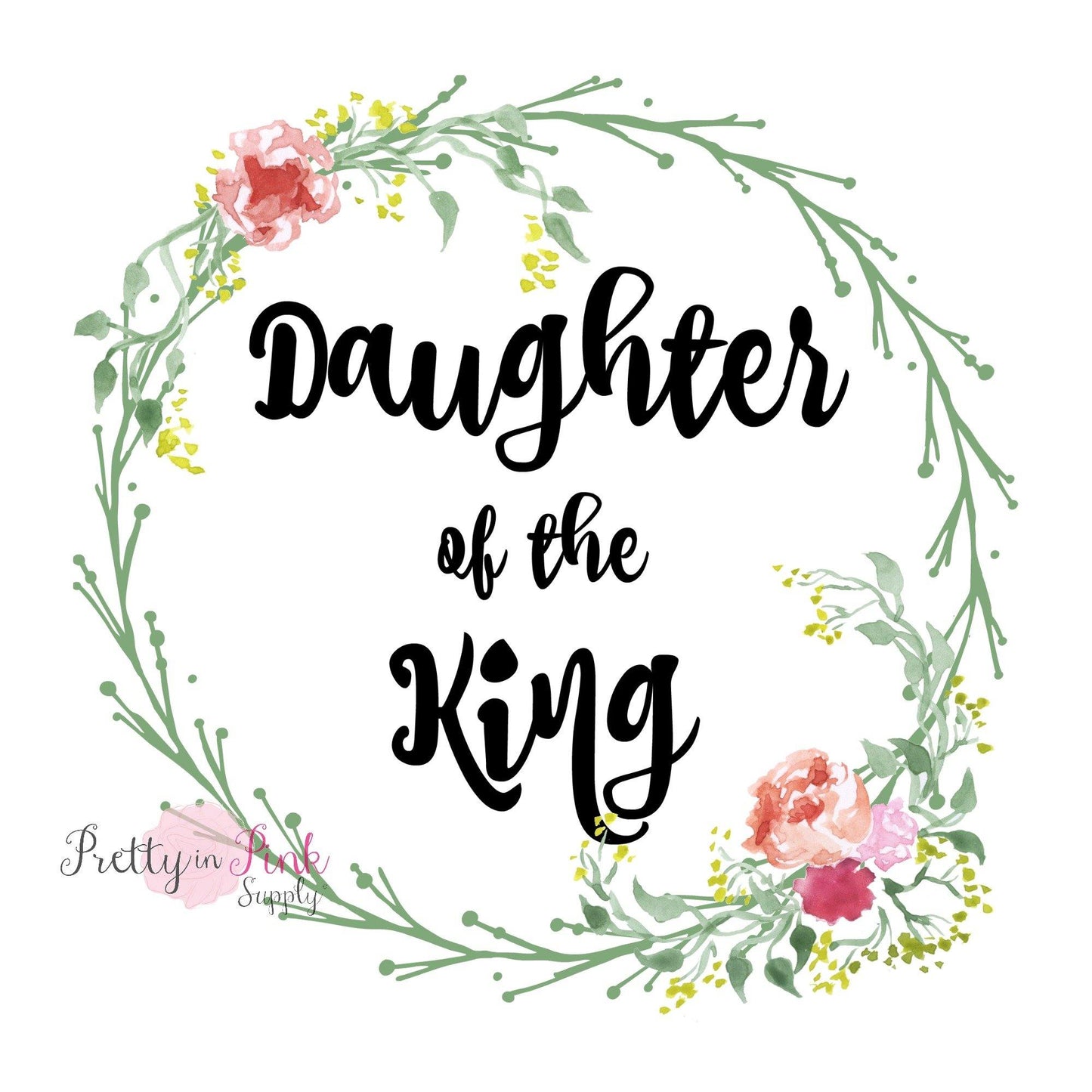 "Daughter of the King" Floral WREATH Iron On - Pretty in Pink Supply