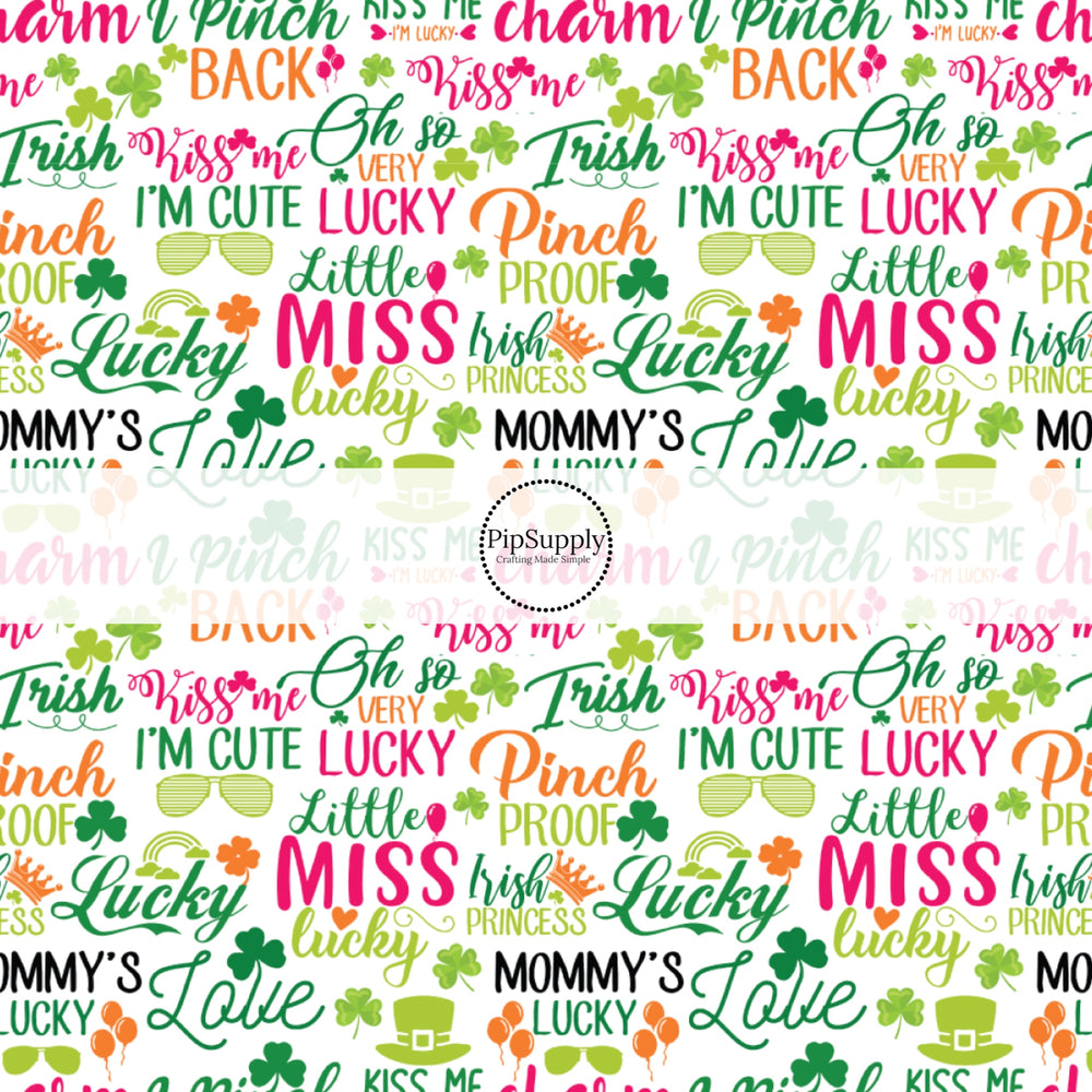 "Pinch Proof, Mommys lucky charm, little miss lucky, and irish princess" words in pink, green, and orange on a white bow strip