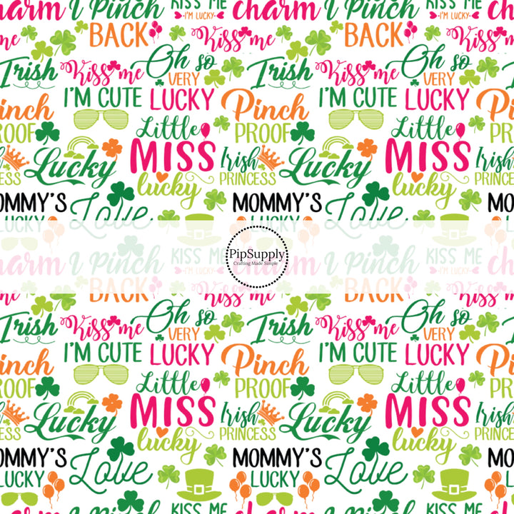 "Pinch Proof, Mommys lucky charm, little miss lucky, and irish princess" words in pink, green, and orange on a white bow strip