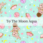 Aqua Pattern with hearts, astronauts, and planets with the words "To The Moon Aqua" Fabric Pattern 