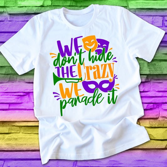 "We don't hide the crazy, we parade it" Mardi Gras iron on heat transfer